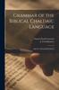 The Grammar of the Biblical Chaldaic Language : and the Talmud Babli Idioms Book