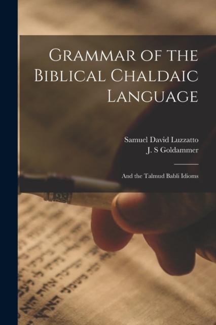 The Grammar of the Biblical Chaldaic Language : and the Talmud Babli Idioms Book