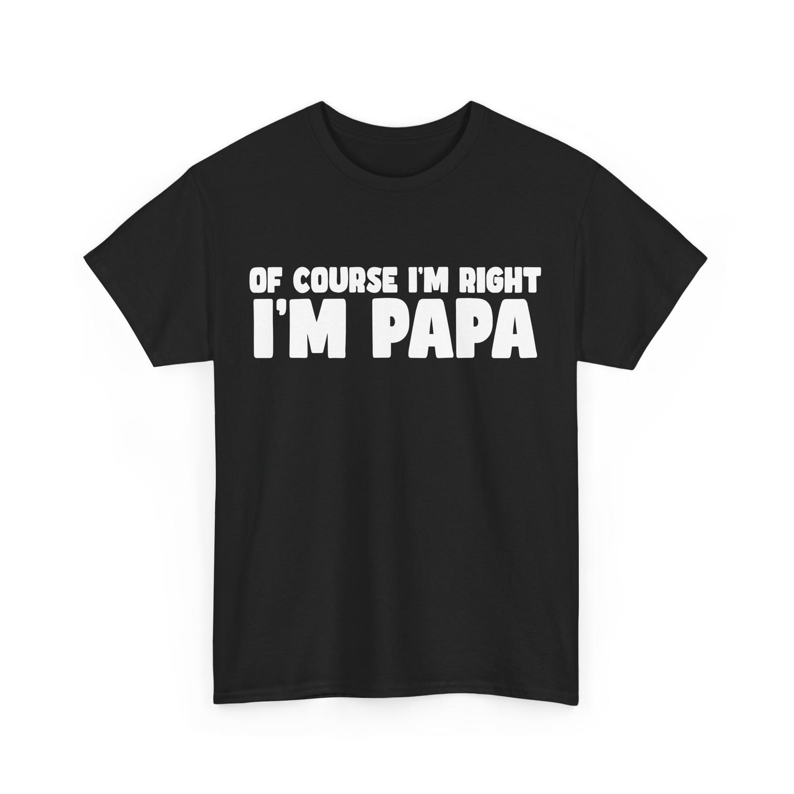 Grandfather Shirt, Of Course I m Right I m Papa Grandpa Father s Day Shirt 3XL