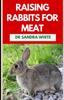 Kniha Raising Rabbits For Meat : The Agricultural Guide To Rearing and Nurturing Healthy Rabbits