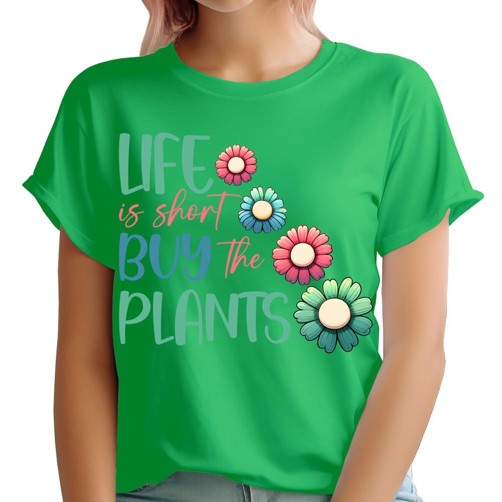 Life Is Short Buy Plants Life Garden Quote Floral Unisexs TShirts Tee Top Ta91