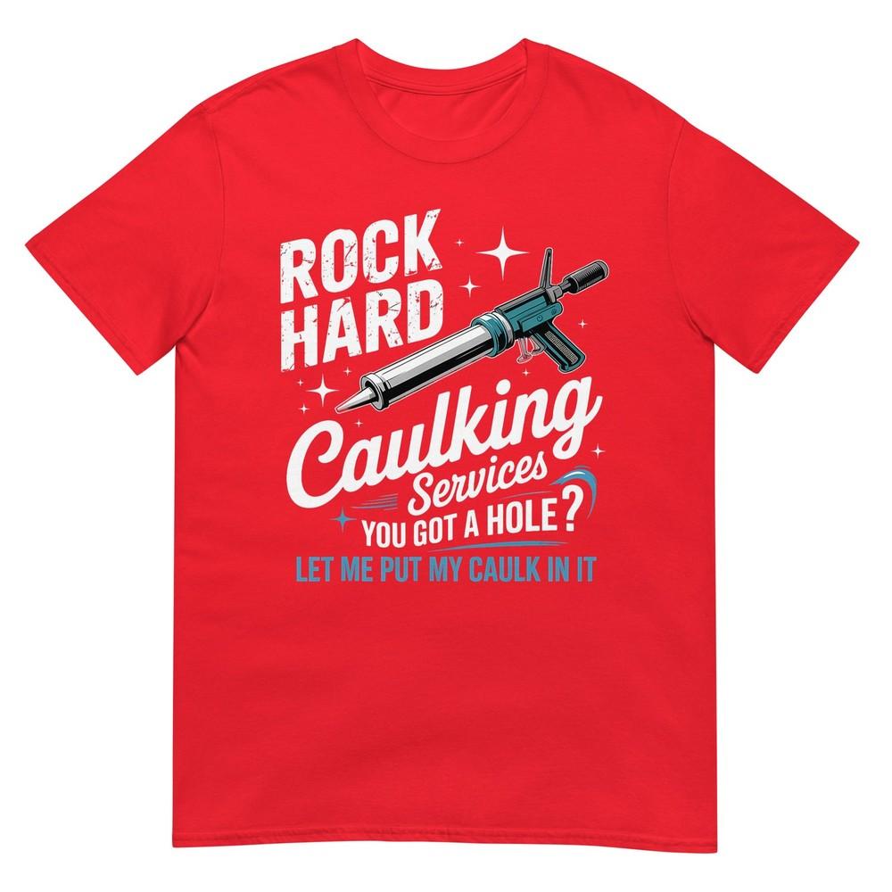 Rock Hard Caulking Services Funny Adult Humor TShirt S