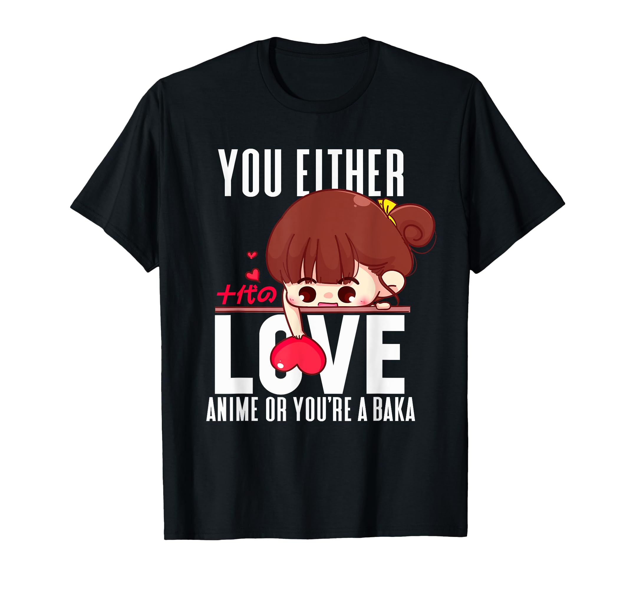 

Anime Figure Cute Heart Japanese You Either Love Anime Baka T-Shirt