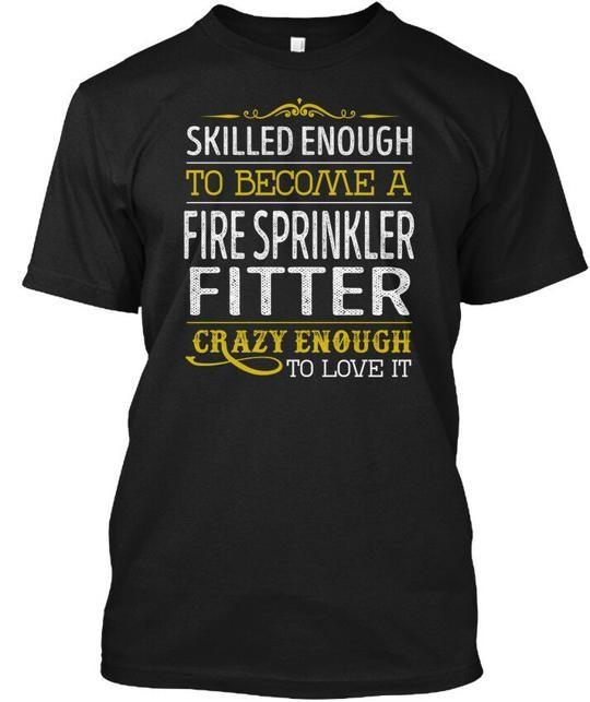 

Fire Sprinkler Fitter Skilled Enough - To T-Shirt Made in the USA Size S to 5XL 4XL