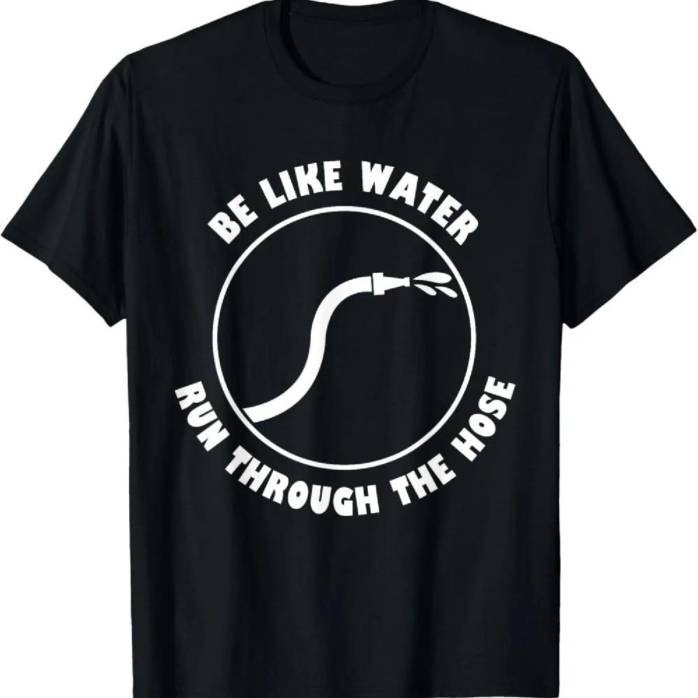 

Be Like Water Run Through The Hose T-Shirt XXXL чёрный