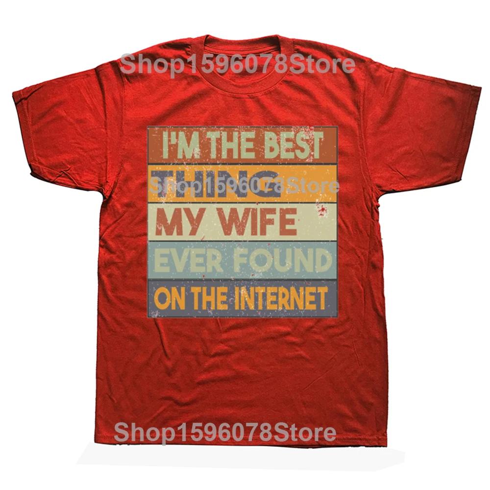 Im The Best Thing My Wife Ever Found on The Internet TShirt Family Vacation Tee Tops Funny Dad Daddy Jokes Men Clothing S