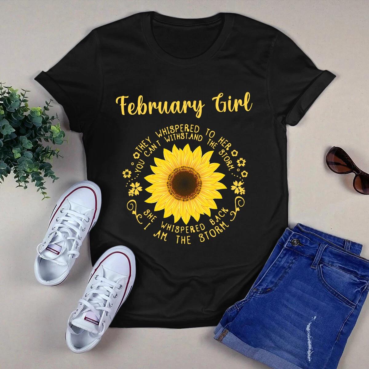 Men s and Women s T-shirts February Girl They Whispered to Her You Can t Withstand the Storm Sunflower S