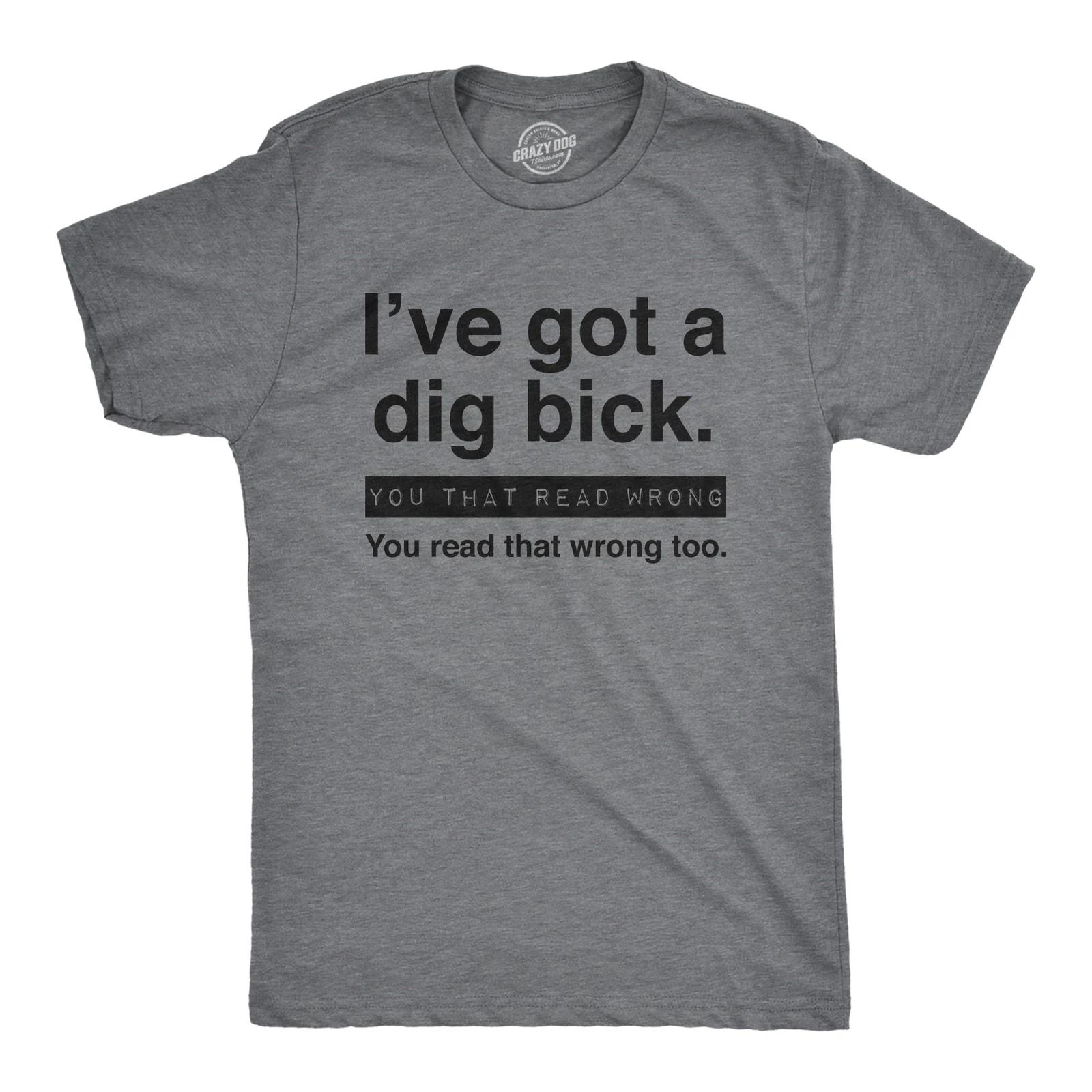 Mens I ve Got A Dig Bick You That Read Wrong You Read That Wrong Too Graphic Tee L