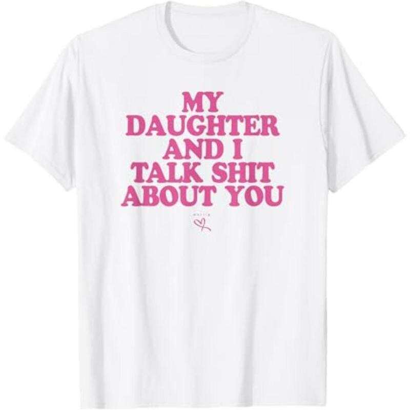 My Daughter and I Talk Shit About You - Unisex T-shirt M