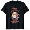 More Espresso Less Depresso Cute Coffee Barista Art TShirt Cozy Coffee Vibes Style Oneck Outfit Life Allmatch Printed Tee