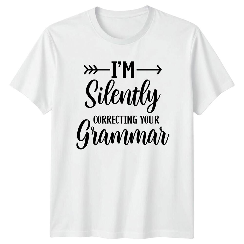Im Silently Correcting Your Grammar Sarcastic Funny Adult TShirt S