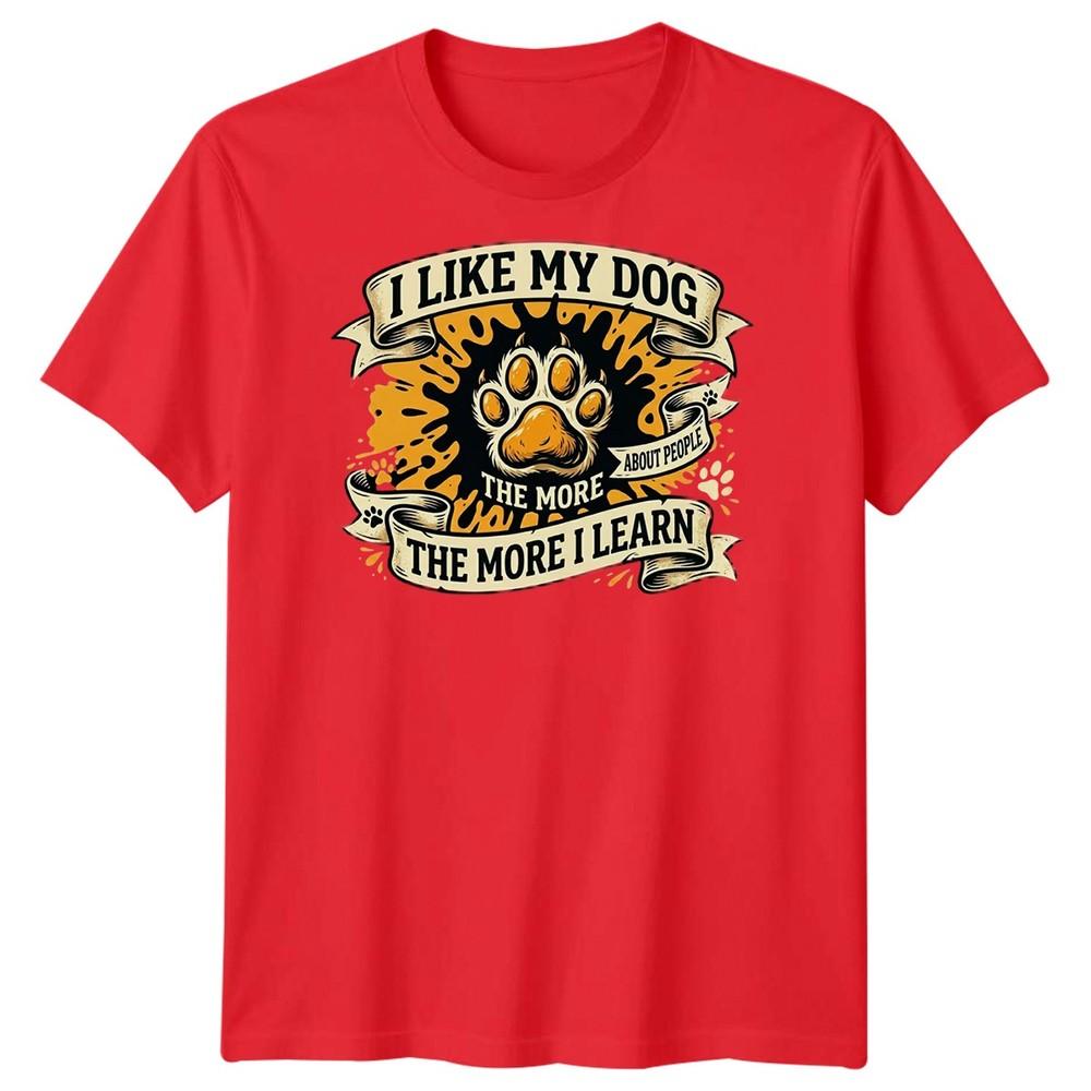 The More I Like My Dog Unisexs T Shirt Funny Pet Lover Tee