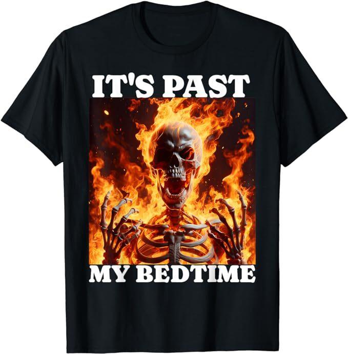 

It s Past My Bedtime Funny Skeleton Meme Flames Ironic Tired T-Shirt, Size S-5XL 4XL