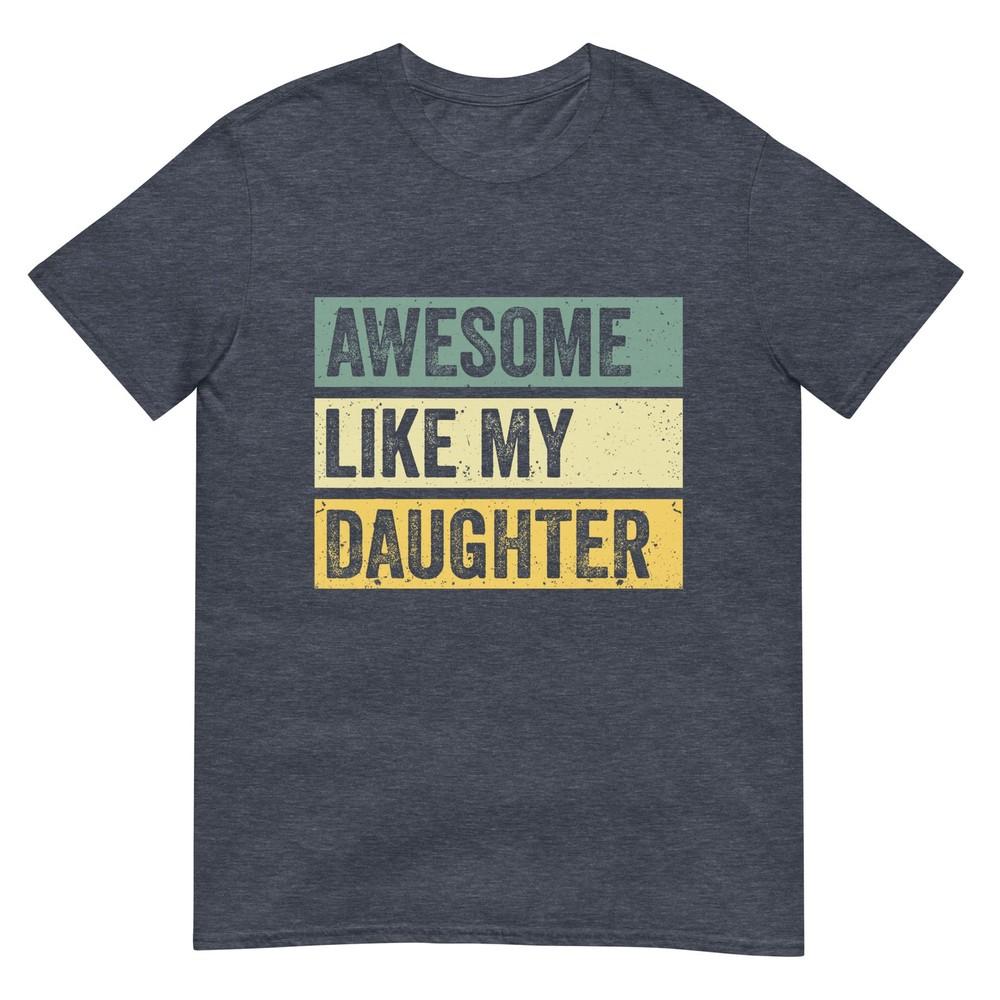 Awesome Like My Daughter Unisex Funny Fathers Day Tshirt