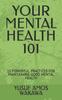 წიგნი Your Mental Health 101 : 15 Powerful Practices for Maintaining Good Mental Health