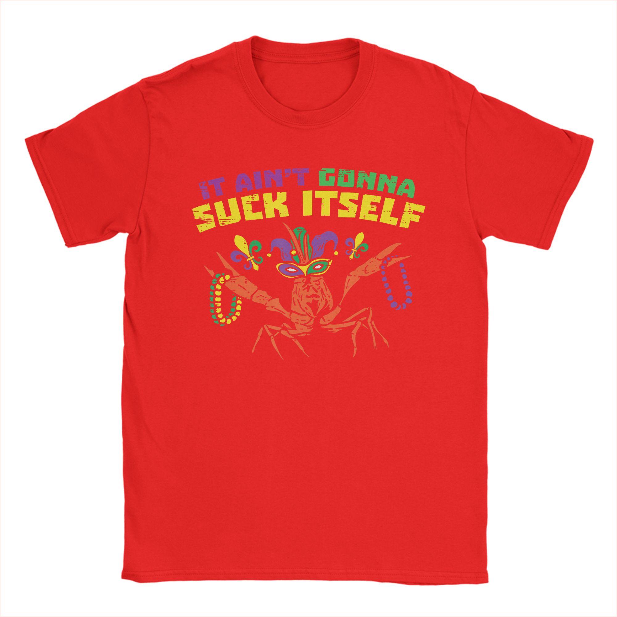 It Aint Gonna Suck Itself Crawfish Funny Mardi Gras TShirt Beach  Leisure TShirts Unisex Cotton ONeck Plus Size XL Top Tees S