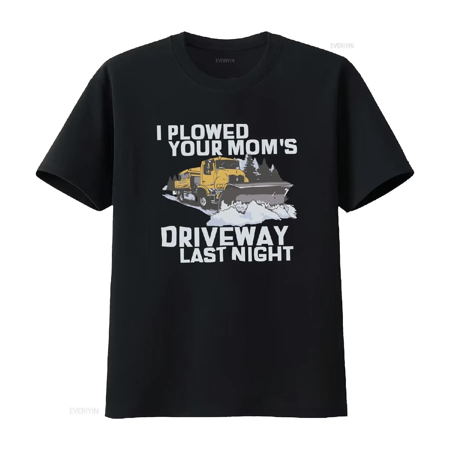 I Plowed Your Mom s Driveway Last Night T Shirt Funny Sarcastic Snow Plow Driver  vintage Washed Comfortable streetwear fashion S