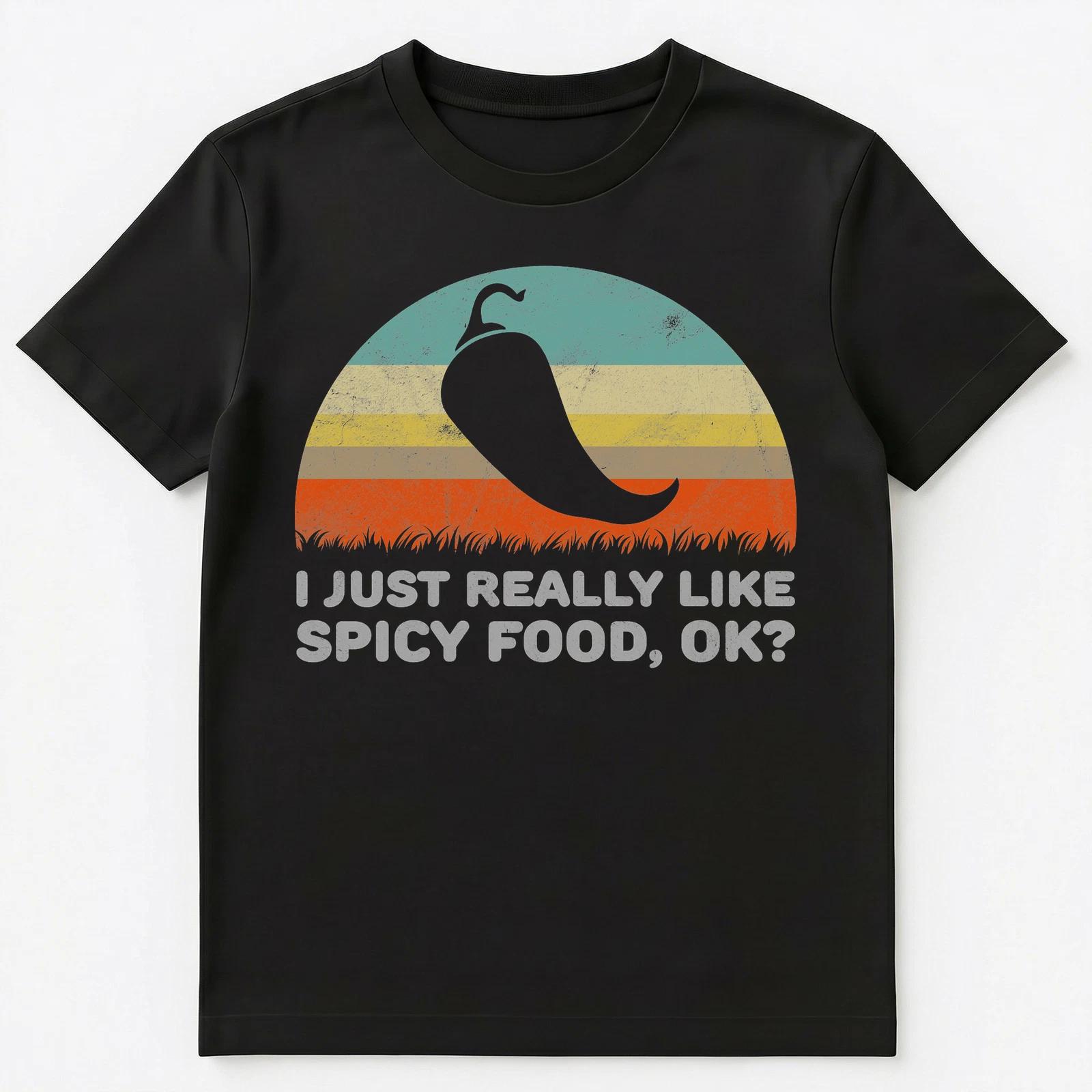 

I Just Really Like Spicy Food Ok Funny Unisex T-Shirt S