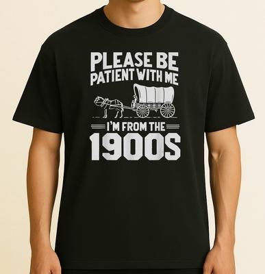 Veuillez être patient, je viens des années 1900 T-shirt unisexe amusant pour les plus de 50 ans Tailles S-4XL