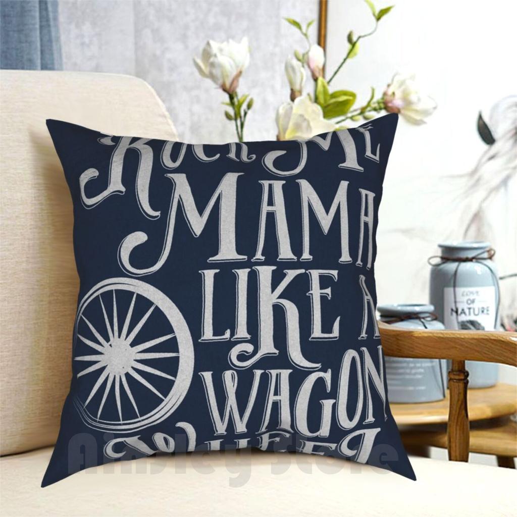 Rock Me Mama Like A Wagon Wheel Pillow Case Printed Home Soft DIY Pillow Cover Me Mama Wagon Wheel Country Nursery Kids