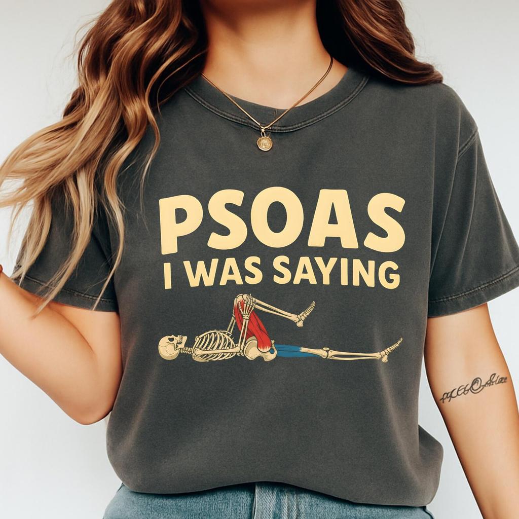 Psoas I Was Saying Shirt Funny Anatomy Pun Tee for Massage Therapists, PTs, Chiropractors, Yoga Instructors and Bodywork Professionals
