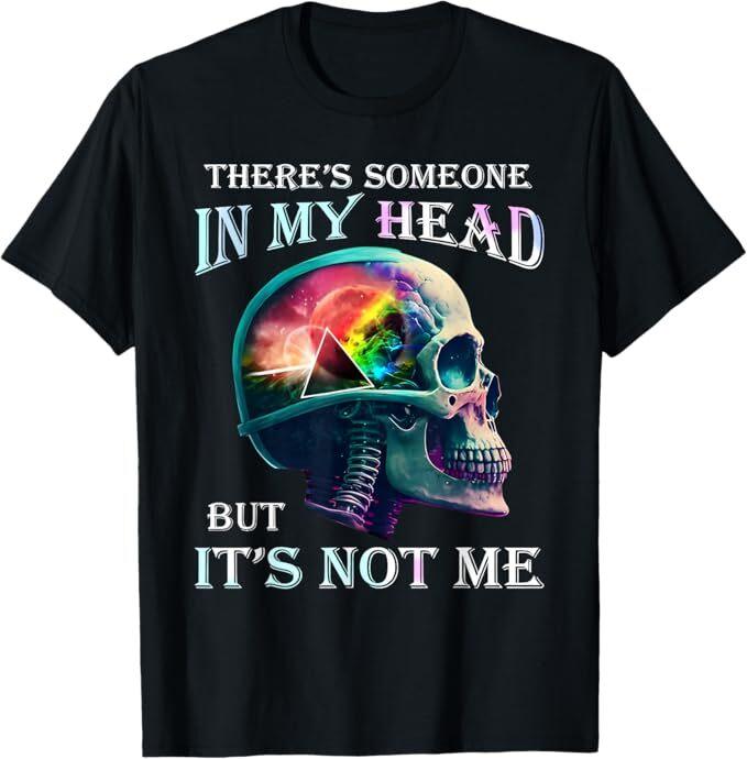 There s Someone In My Head But It s Not Me Skull T-Shirt Unisex T-Shirt XXXXL
