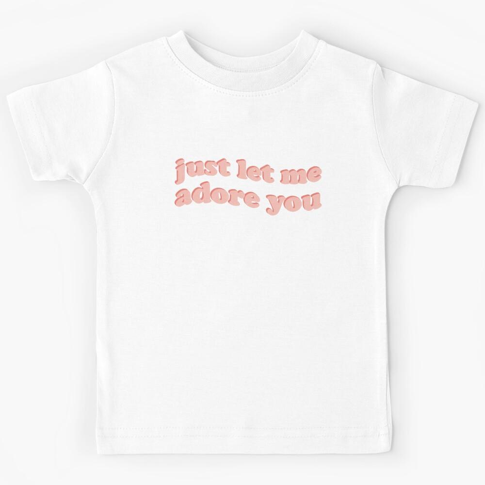 just let me adore you Kids T-Shirt 130