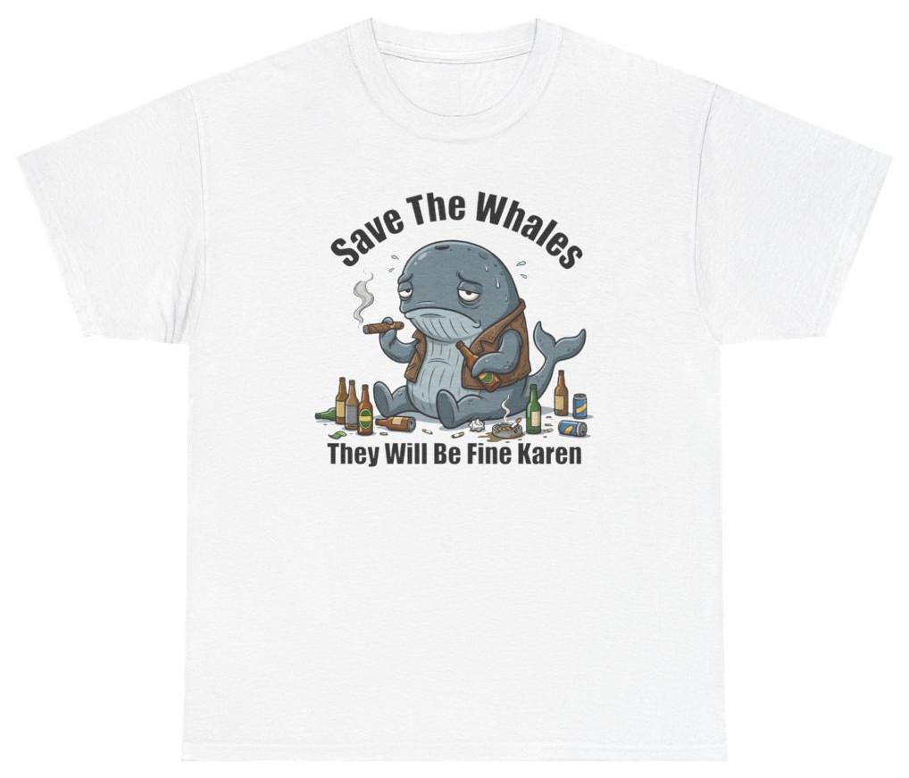 Save The Whales Karen Funny Graphic Tee | Unethical Threads XXXL