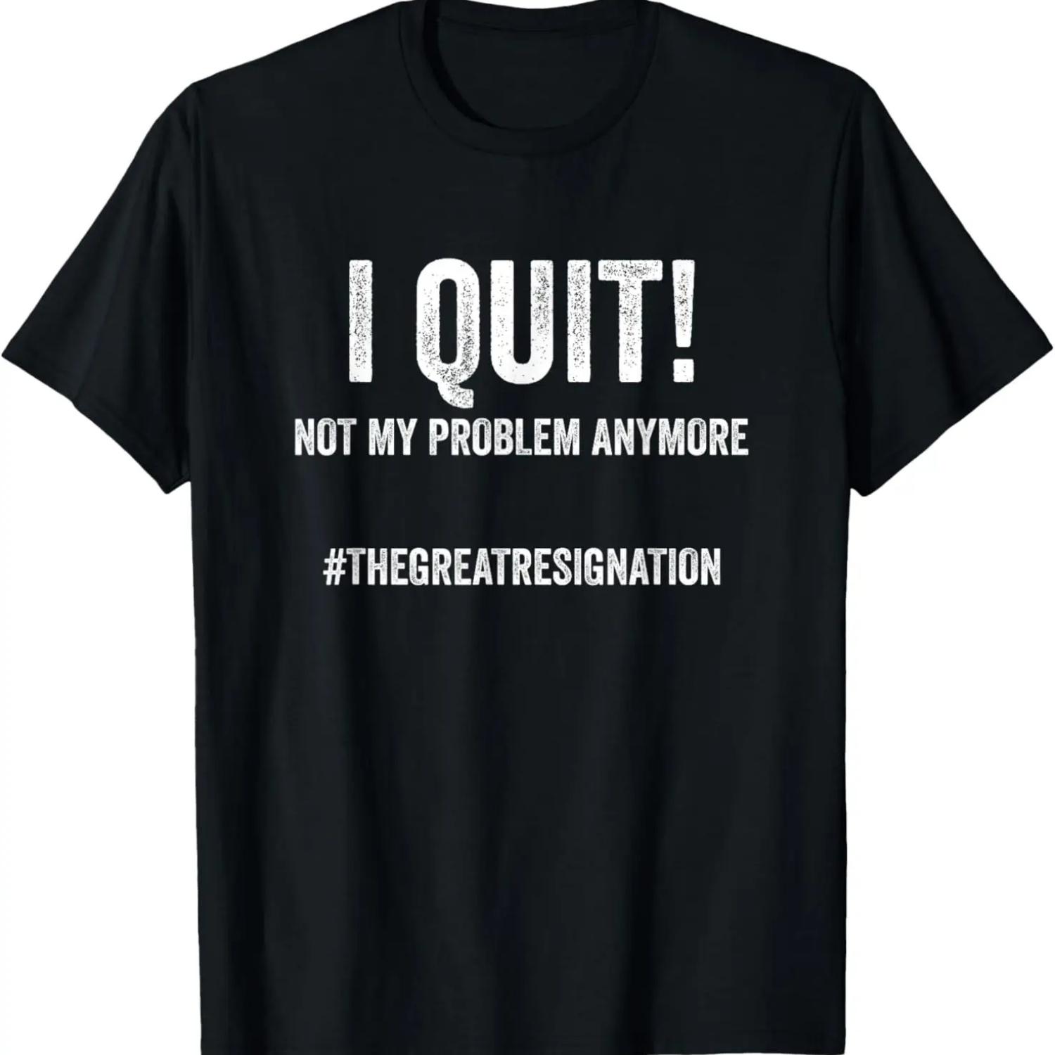 I Quit Not My Problem Anymore The Great Resignation 9-5 Job T-Shirt S