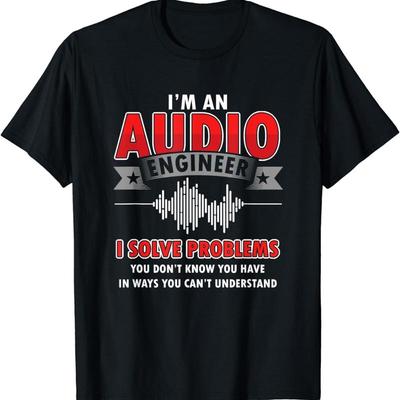Funny Audio Engineer Quotes I Solve Problems Sound Tech T Shirt