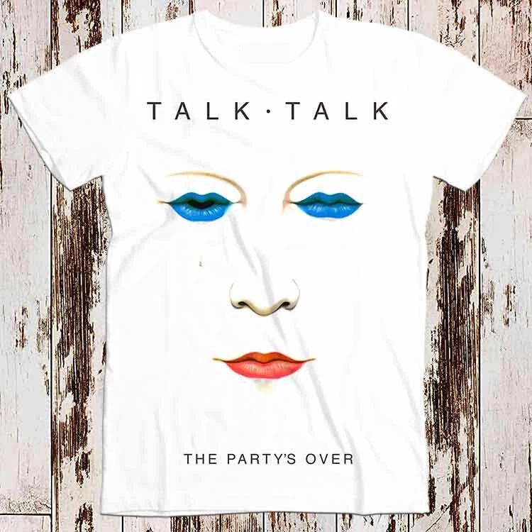 Talk Talk The Party Is Over T Shirt 8629 4XL