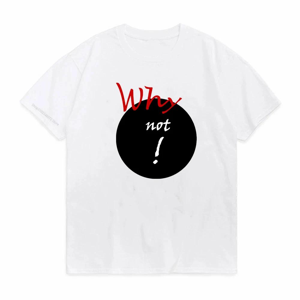 Harajuku Why Not Summer Print T Shirt For Unisex Unisex White Tees Tops Female Lady Clothing Short Sleeve Fashion Tshirts