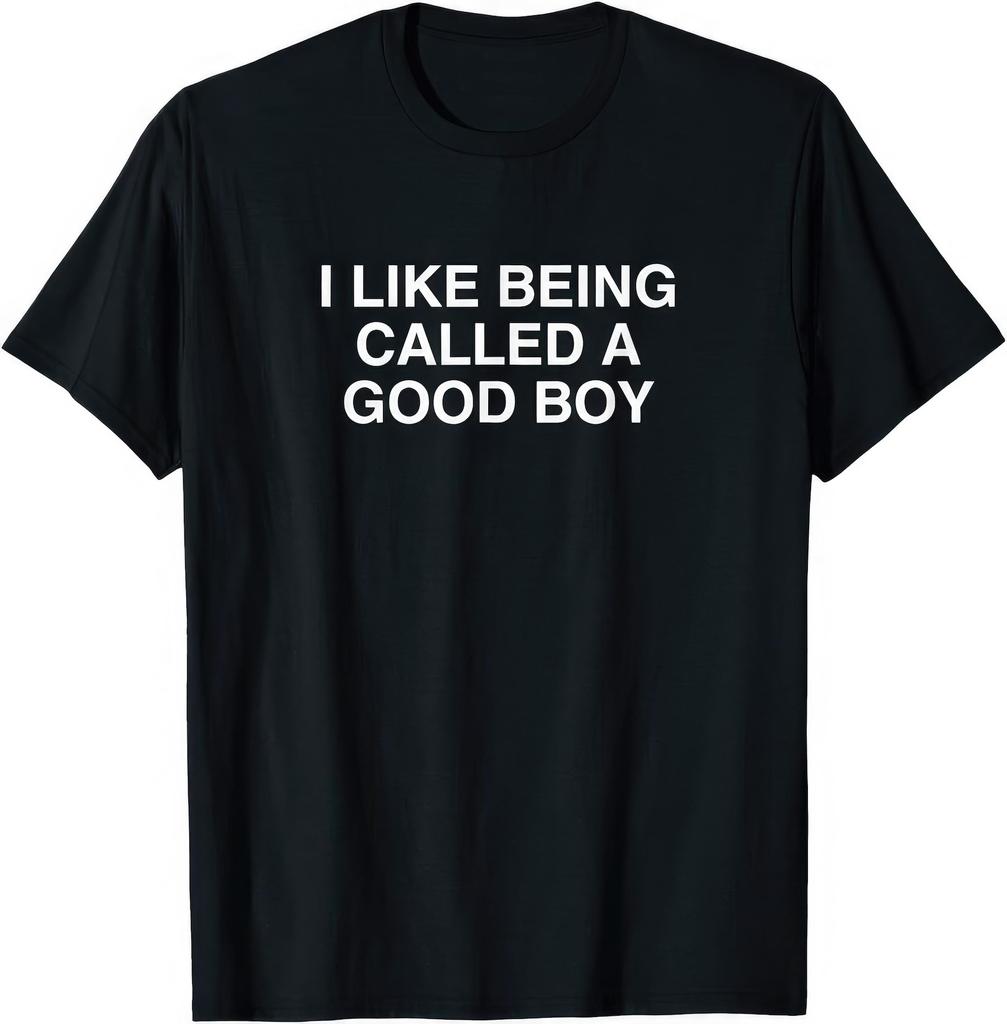 I Like Being Called A Good Boy Funny Joke Rude Humor T shirt
