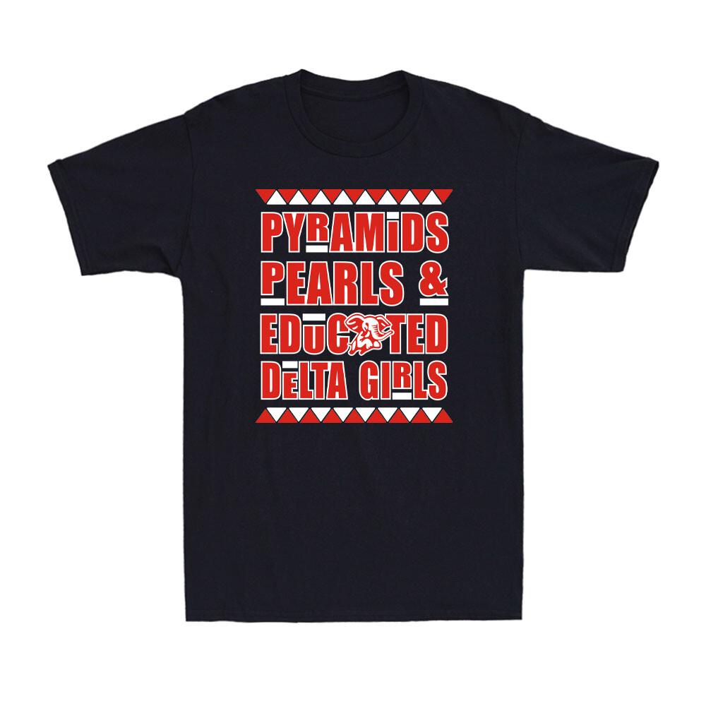 Pyramids Pearls and Educated Delta Girls Funny Delta 1913 HBCU Unisex T-shirt XXXXL