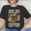 May We Never Forget Freedom Isnt Free Tee Shirt for Unisex WoUnisex New Arrival T Shirts Cotton Clothing