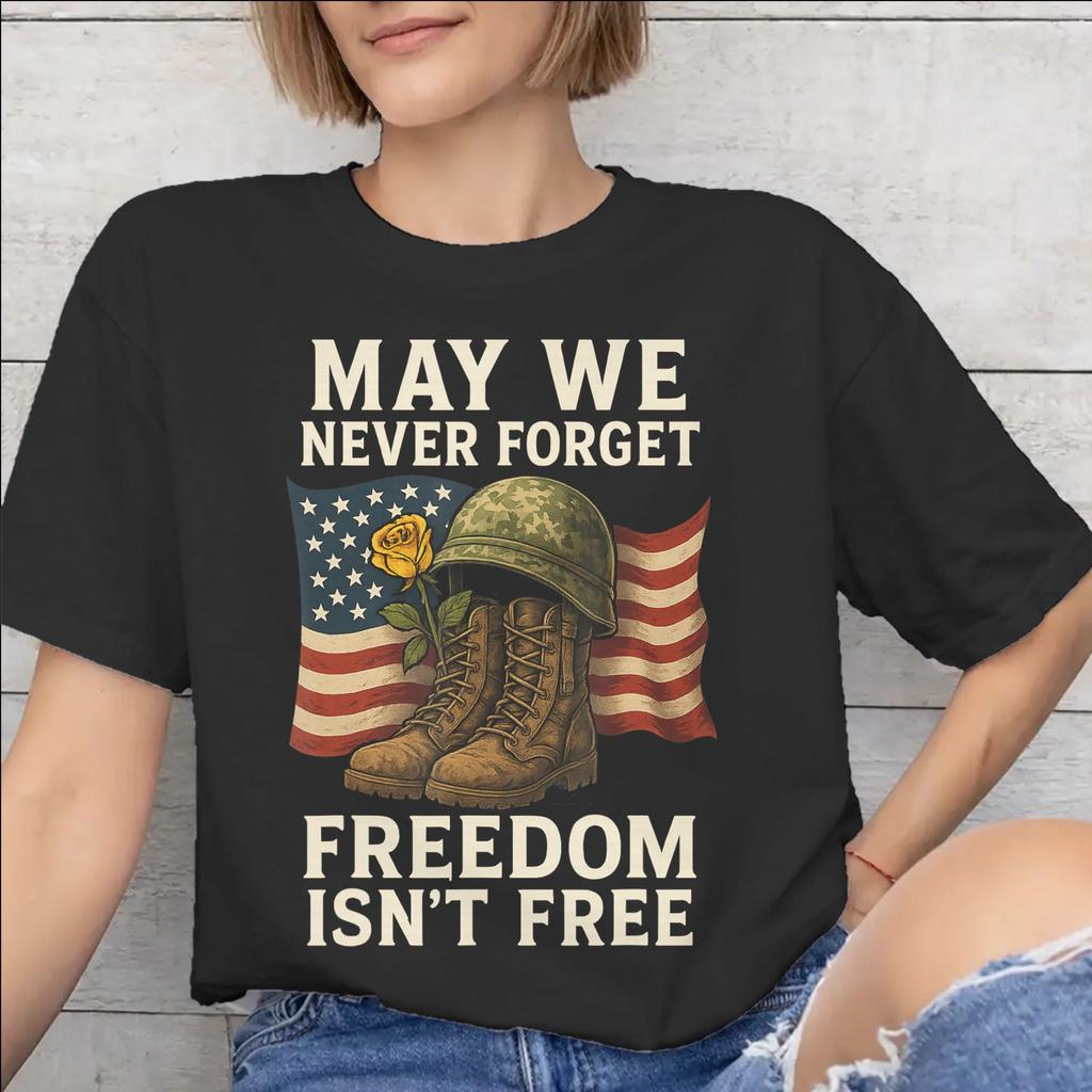 May We Never Forget Freedom Isnt Free Tee Shirt for Unisex WoUnisex New Arrival T Shirts Cotton Clothing
