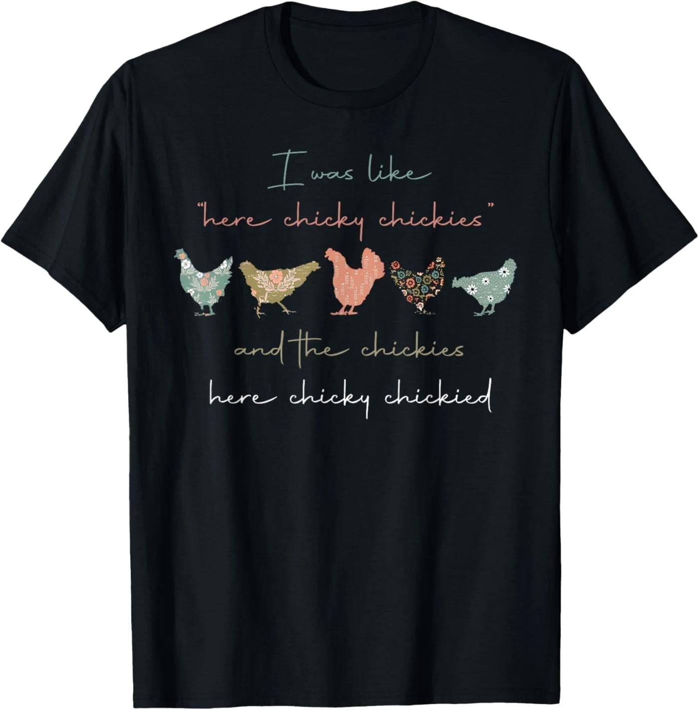 I was Like Here Chicky Chickies and The Chickies Here Chicky T-Shirt M