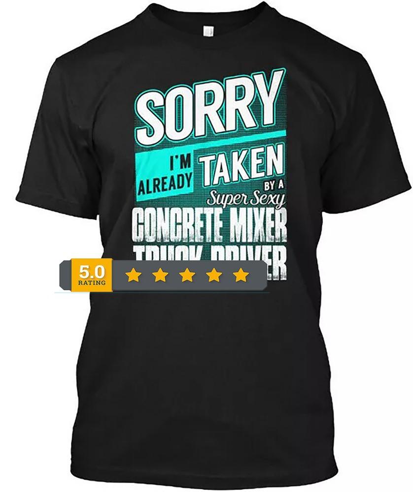 2025/Concrete Mixer Truck Driver Super Sexy Sorry Im T-Shirt Made in USA S to 5X Unisex T-Shirt S