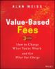 Buch Value-Based Fees : How To Charge What You're Worth and Get What You Charge
