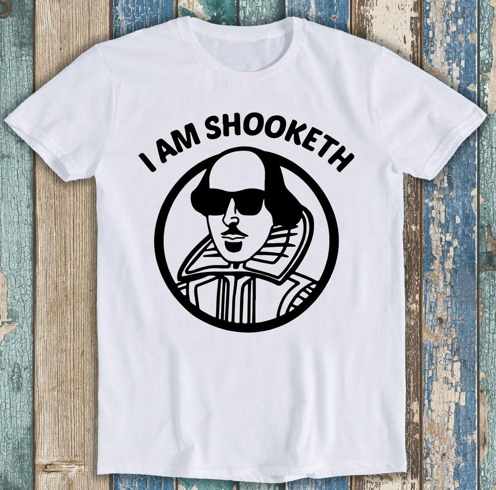 William I Am Shooketh Shakespeare Rocks Meme Funny Gift Tee T Shirt M1257