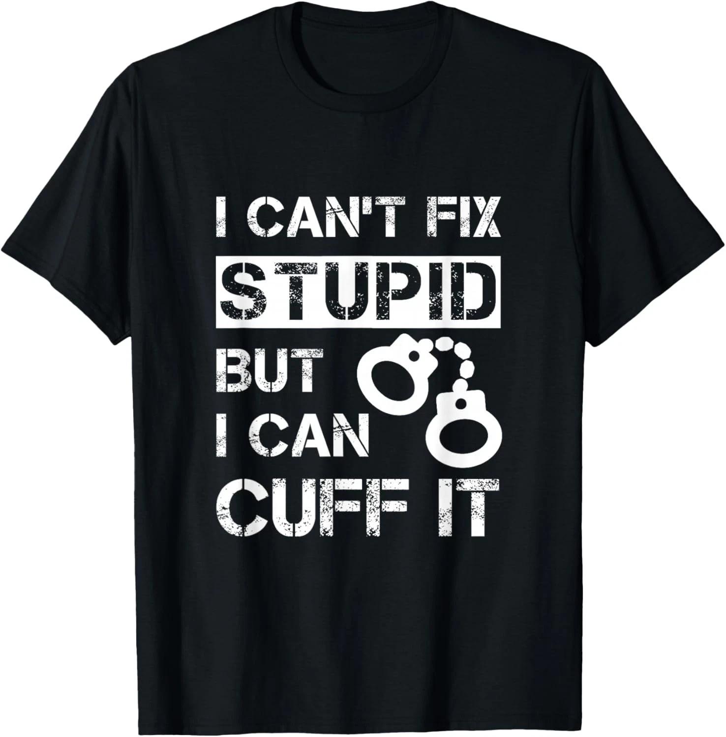 I Can_t Fix Stupid But I Can Cuff It Deputy Sheriff Funny T- Shirt L