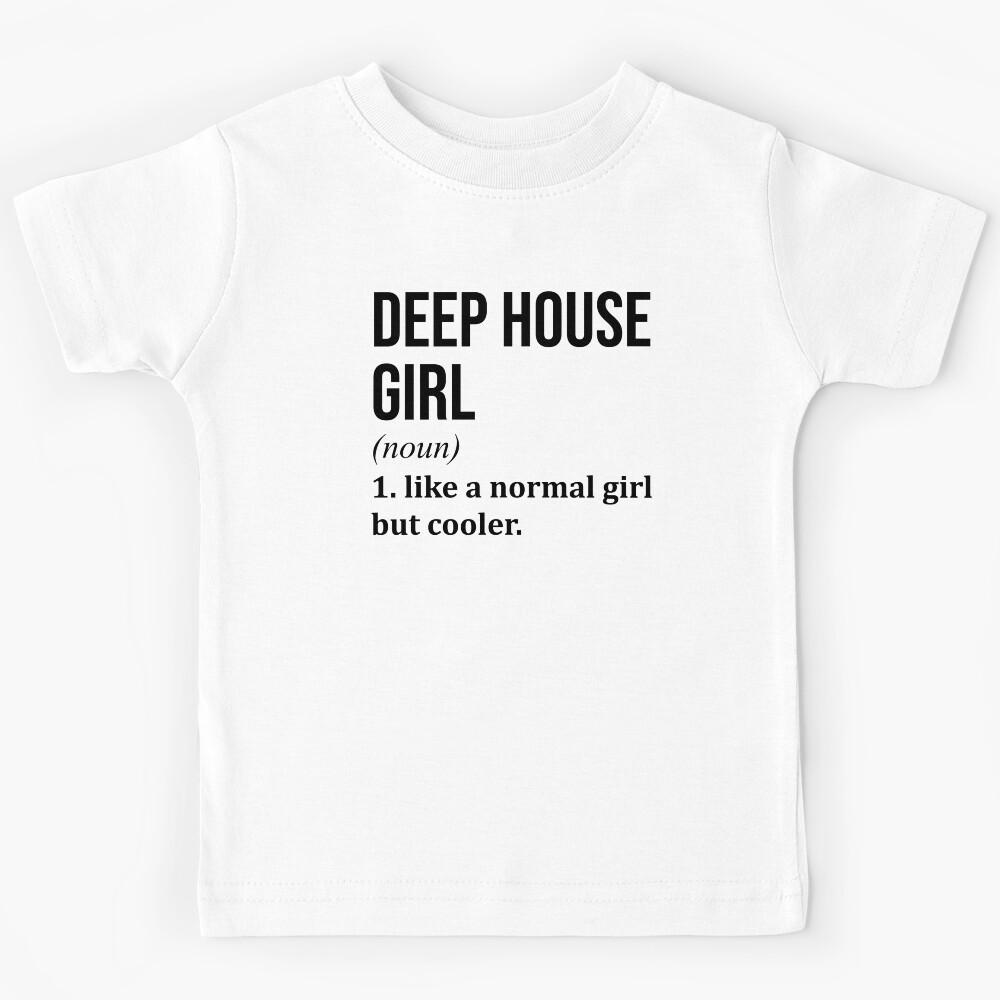 Deep House Girl Definition Deep House Kids T-Shirt 150