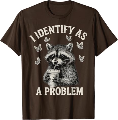 I Identify As A Problem Funny Raccoon Meme TShirt Y2k Humorous Sarcastic Raccoon Saying Tee Apparel Novelty Gift Short Sleeve