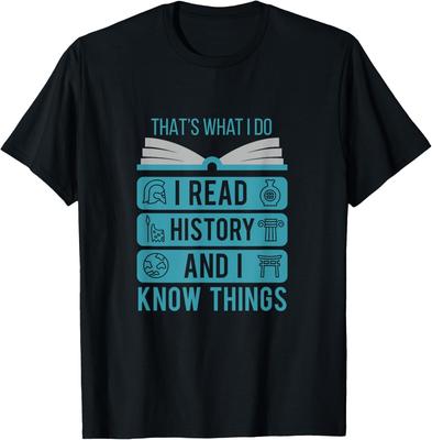 That's What I Do I Read History And I Know Things Graphic T-Shirt Casual Cotton Crew Neck Tee