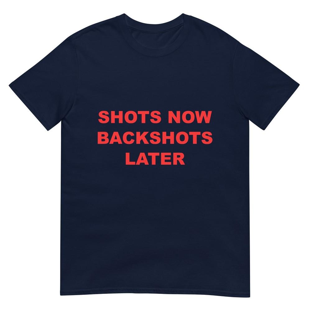 Shots Now Backshots Later TShirt S