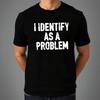 Ich identifiziere mich als Problem T-Shirt Lustiger Frecher Witz Aufgedrucktes Oberteil Herren Unisex Tee