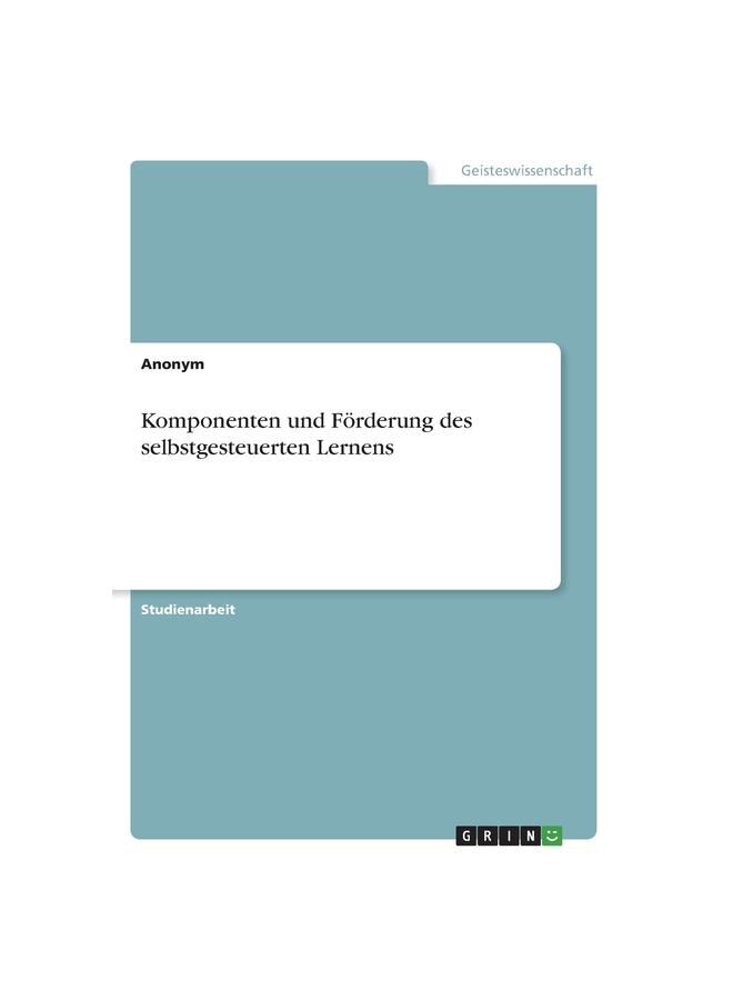 Komponenten Und Förderung Des Selbstgesteuerten Lernens