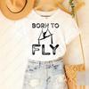 Aerial Dance Tshirt Born To Fly Shirt Aerialist Tees Acrobatic Dancer Aerial Silk Dancer Cotton Short-sleeve Tops Woman Clothing