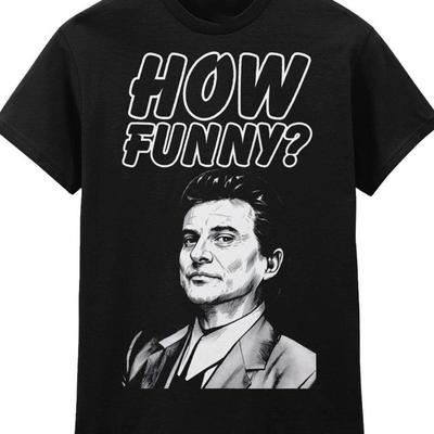 Goodfellas How Funny T-Shirt