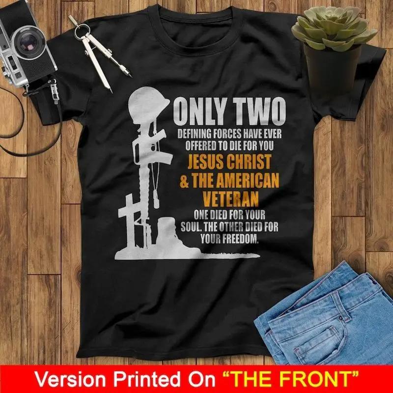 Only Two Defining Forces Have Ever Offered To Die For You Jesus Christ And Th... T Shirt